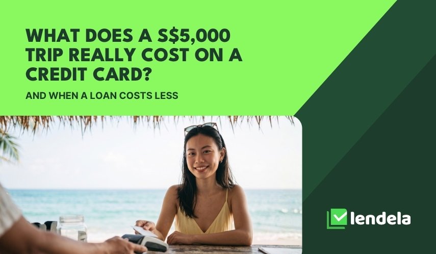 What Does a S$5,000 Trip Really Cost on a Credit Card? (And When a Loan Costs Less)