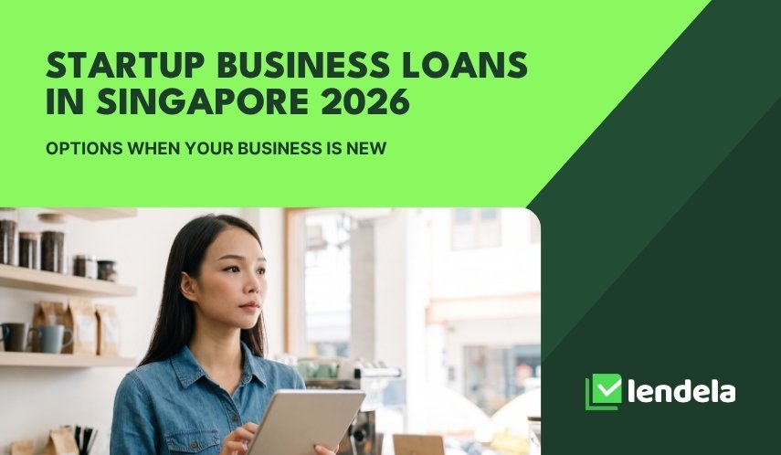 Startup business loans in Singapore 2026: options when your business is new