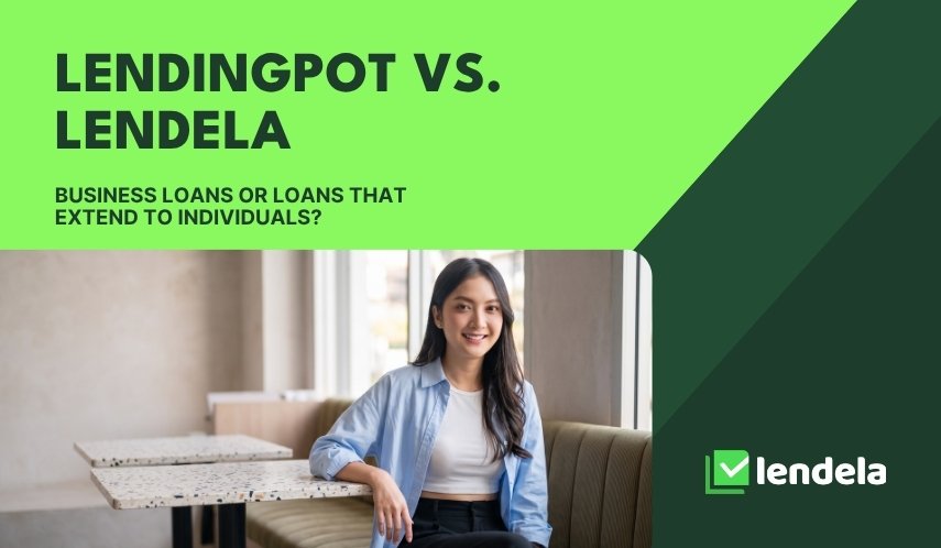 Lendingpot vs. Lendela: which is right for your loan?